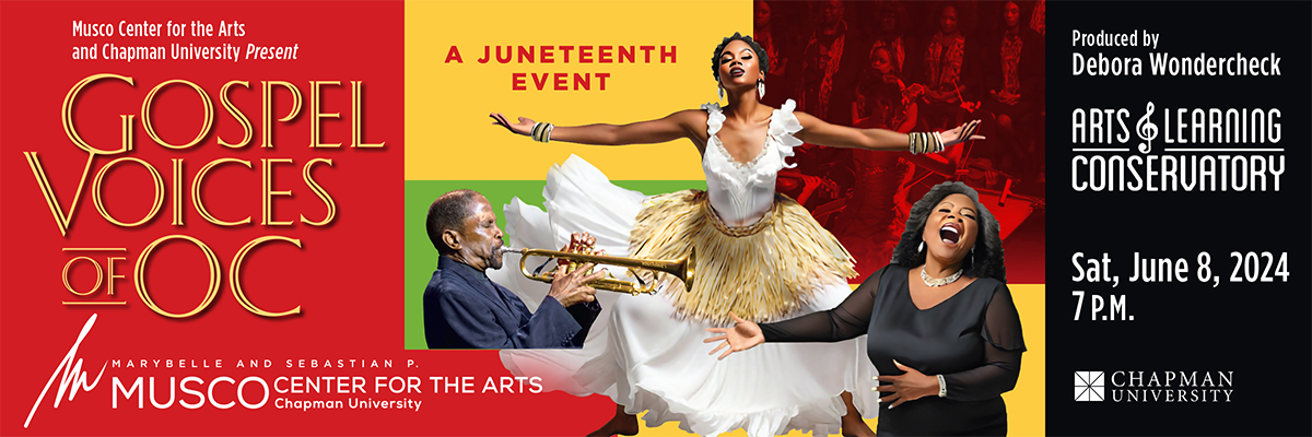 Musco Center for the Arts and Chapman University present Gospel Voices of OC. A Juneteenth Event. Produced by Debora Wondercheck Arts & Learning Conservatory. Sat, June 8, 2024 7 P.M. Marybelle and Sebastian P. Musco Center for the Arts. A trumpet player, a dancer, and a singer. 