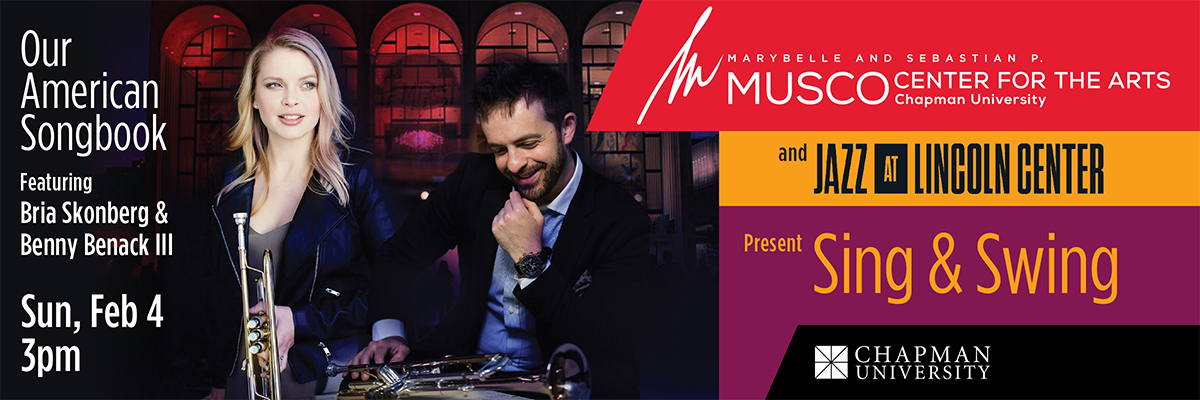 Marybelle and Sebastian P. MUSCO Center for the Arts, Chapman University and Jazz at Lincoln Center Present Sing & Swing Our American Songbook Bria Skonberg and Benny Benack III. Sun, Feb 4 | 3pm. Bria and Benny pictured with their trumpets